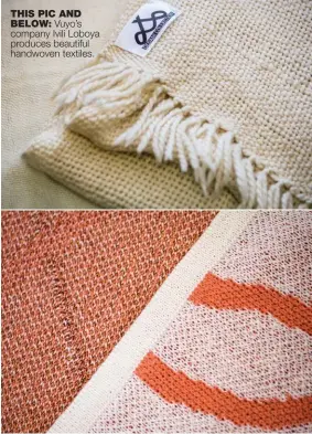  ??  ?? THIS PIC AND
BELOW: Vuyo’s company Ivili Loboya produces beautiful handwoven textiles.