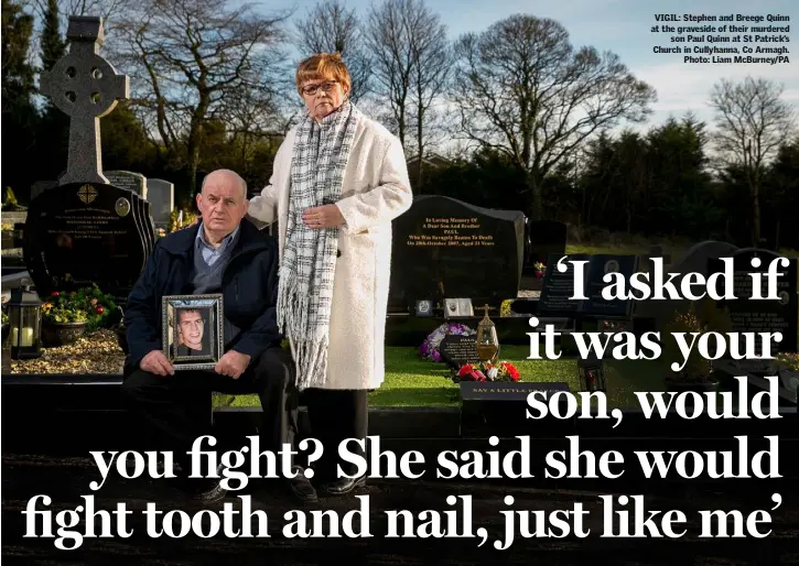  ??  ?? VIGIL: Stephen and Breege Quinn at the graveside of their murdered son Paul Quinn at St Patrick’s Church in Cullyhanna, Co Armagh. Photo: Liam McBurney/PA