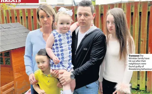  ??  ?? TormentThe Wrinkler family have hit out after their neighbours were found guilty of threatenin­g behaviour