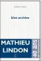  ?? ?? UNE ARCHIVE MATHIEU LINDON 240 P., P.O.L., 19 €