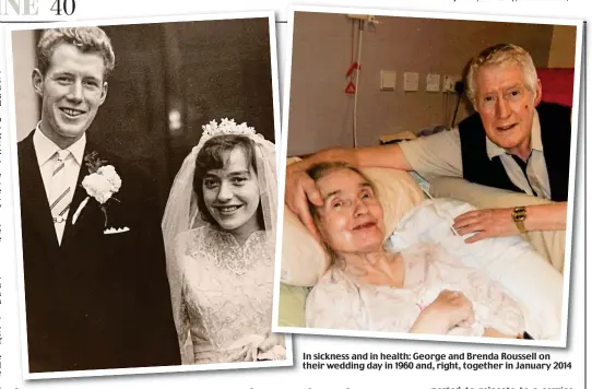  ??  ?? In sickness and in health: George and Brenda Roussell on their wedding day in 1960 and, right, together in January 2014
