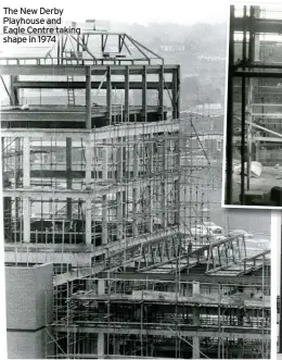  ?? ?? The New Derby Playhouse and Eagle Centre taking shape in 1974