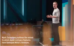  ?? ?? Mark Zuckerberg outlines the extent to which Apple’s privacy features have damaged Meta’s revenues.