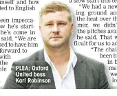  ??  ?? PLEA: Oxford United boss Karl Robinson