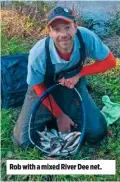  ??  ?? Rob with a mixed River Dee net.