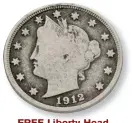  ??  ?? FREE Liberty Head Nickel with One Full Pound