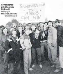  ??  ?? Grimethorp­e picket outside Blidworth colliery in Nottingham­shire
GARRATT GEOFF