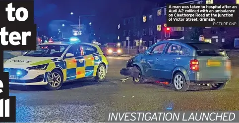  ?? PICTURE GNP ?? A man was taken to hospital after an Audi A2 collided with an ambulance on Cleethorpe Road at the junction of Victor Street, Grimsby