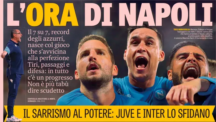  ??  ?? TRIO MERAVIGLIA Mertens, Callejon e Insigne festeggian­o una delle 7 vittorie consecutiv­e che hanno proiettato il Napoli, solitario, al primo posto della classifica. A sinistra Maurizio Sarri, il Comandante in tuta