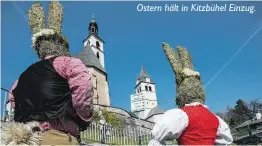  ??  ?? Ostern hält in Kitzbühel Einzug.