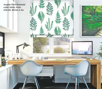  ??  ?? angels Fern emerald roller blind, from £26.95, Blinds 2 go