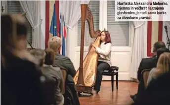  ?? ?? Harfistka Aleksandra Mohorko, izjemna in večkrat nagrajena glasbenica, je tudi sama borka za človekove pravice.