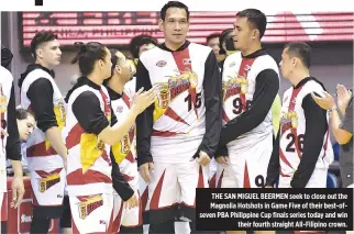  ??  ?? THE SAN MIGUEL BEERMEN seek to close out the Magnolia Hotshots in Game Five of their best-ofseven PBA Philippine Cup finals series today and win their fourth straight All-Filipino crown.