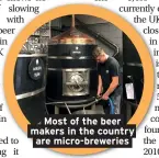  ??  ?? Most of the beer makers in the country are micro-breweries