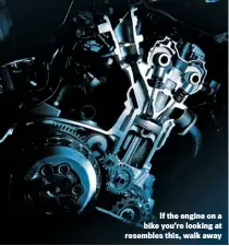  ??  ?? If the engine on a bike you’re looking at resembles this, walk away