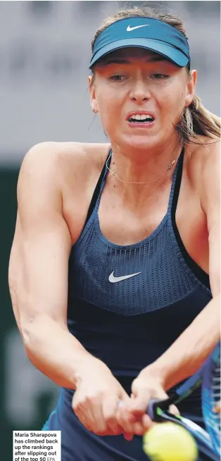  ?? EPA ?? Maria Sharapova has climbed back up the rankings after slipping out of the top 50