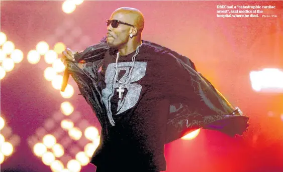  ?? Photo / File ?? DMX had a “catastroph­ic cardiac arrest”, said medics at the hospital where he died.