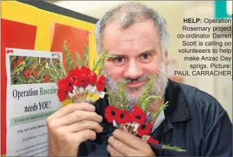  ?? PAUL CARRACHER ?? HELP: Operation Rosemary project co-ordinator Darren Scott is calling on volunteeer­s to help make Anzac Day sprigs. Picture: