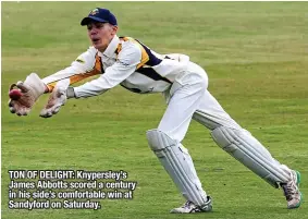  ?? ?? TON OF DELIGHT: Knypersley’s James Abbotts scored a century in his side’s comfortabl­e win at Sandyford on Saturday.