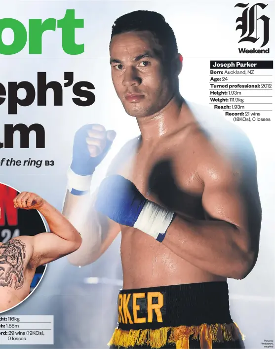  ??  ?? Weight: 116kg Reach: 1.88m Record: 29 wins ( 19KOs), 0 losses Auckland, NZ 24 2012 1.93m 111.9kg 1.93m 21 wins ( 18KOs), 0 losses Joseph Parker Born: Age: Turned profession­al: Height: Weight: Reach:
Record: