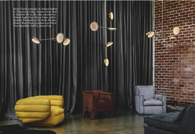  ??  ?? Baxter Tactile armchair in Nabuck Saffron by Vincenzo de Cotiis; Summer Arms chair in Kashmir Terre; Rio Alta armchair in Nabuck Light Grey; Housse Giano sofa in Kashmir Emeraude, all by Paola Navone; Matter Made Discus pendants and Discus Vine...