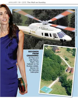  ??  ?? SECONDS
FROM CRASHING: Sir Paul and wife Nancy.
Right: The helipad on his Sussex estate. Above: An Air Harrods
helicopter