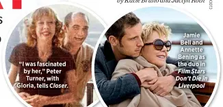  ??  ?? “I was fascinated by her,” Peter Turner, with Gloria, tells Closer. Jamie Bell and Annette Bening as the duo in Film Stars Don’t Die in Liverpool