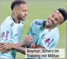  ?? ?? Neymar: Scherz im Training mit Militao