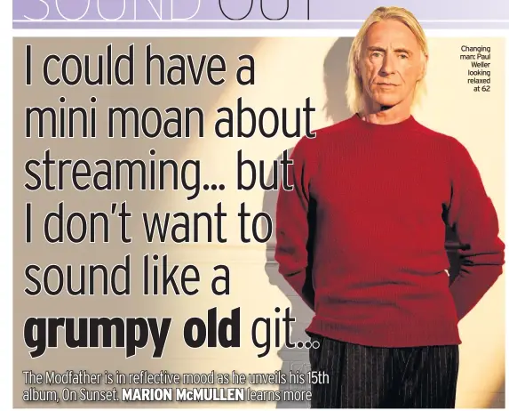  ??  ?? Changing man: Paul Weller looking relaxed at 62