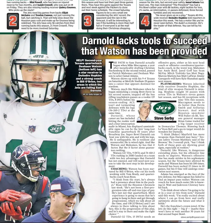  ?? AP (2); Getty Images (2) ?? HELP! Second-year Texans quarterbac­k Deshaun Watson (bottom left) has a star receiver in DeAndre Hopkins and a strong coach in Bill O’Brien, two areas in which the Jets are failing Sam Darnold.