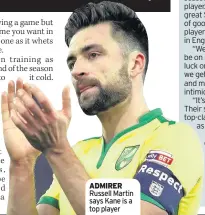  ??  ?? ADMIRER Russell Martin says Kane is a top player
