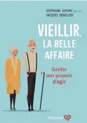  ??  ?? VIEILLIR, LA BELLE AFFAIRE, Stéphane Lemire et Jacques Beaulieu. Éditions Libre Expression, 336 pages.