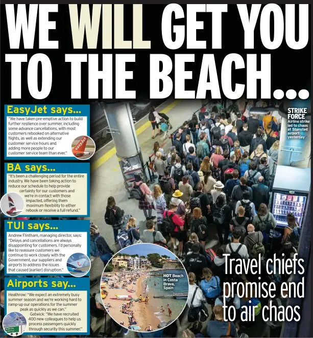  ?? ?? HOT Beach in Costa Brava, Spain
STRIKE FORCE Airline strike led to chaos at Stansted airport yesterday