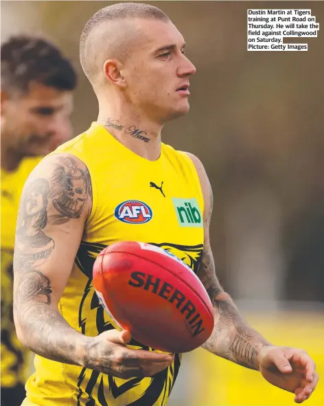  ?? Picture: Getty Images ?? Dustin Martin at Tigers training at Punt Road on Thursday. He will take the field against Collingwoo­d on Saturday.