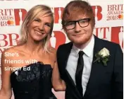  ??  ?? She’s friends with singer Ed
