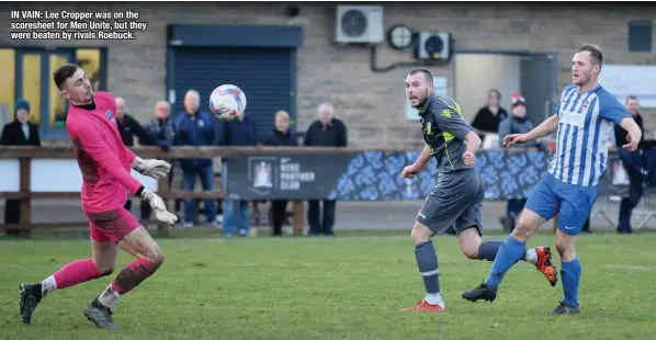  ??  ?? IN VAIN: Lee Cropper was on the scoresheet for Men Unite, but they were beaten by rivals Roebuck.