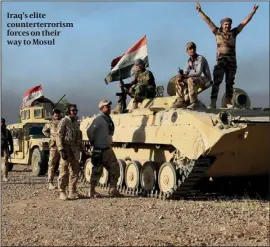  ?? PHOTO: GETTY IMAGES ?? Iraq’s elite counterter­rorism forces on their way to Mosul