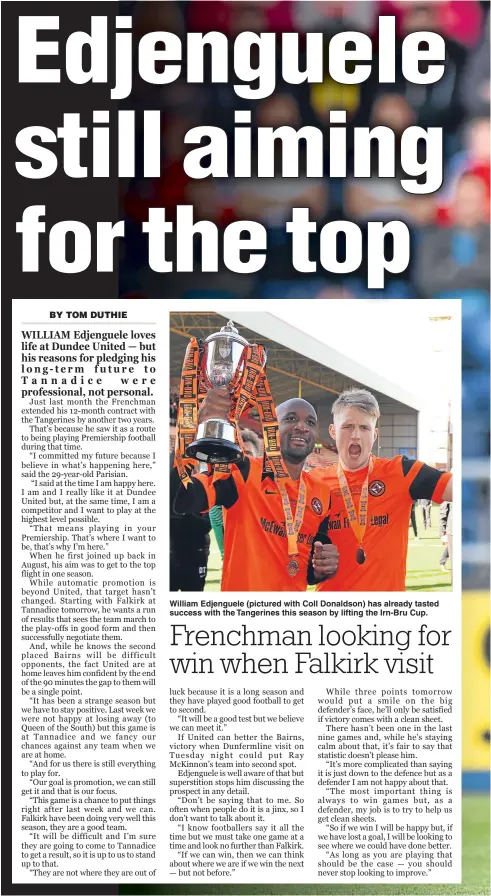  ??  ?? William Edjenguele (pictured with Coll Donaldson) has already tasted success with the Tangerines this season by lifting the Irn-Bru Cup.