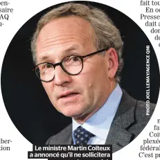  ??  ?? Le ministre Martin Coiteux a annoncé qu’il ne solliciter­a pas un autre mandat.