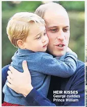 ??  ?? HEIR KISSES George cuddles Prince William