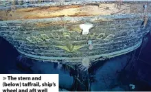  ?? ?? > The stern and (below) taffrail, ship’s wheel and aft well deck of the wreck of Ernest Shackleton’s (inset) Endurance