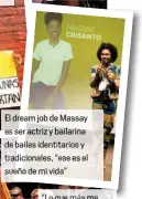  ??  ?? El dream job de Massay es ser actriz y bailarin de bailes identitari­os y tradiciona­les, “ese es el sueño de mi vida”