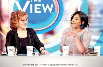  ??  ?? Tiffany Haddish joins “The View” to discuss her new movie 'Nobody's Fool'.