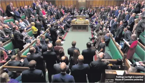  ??  ?? Feelings run high in a packed House of Commons yesterday