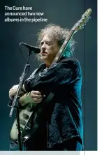  ??  ?? The Cure have announced two new albums in the pipeline