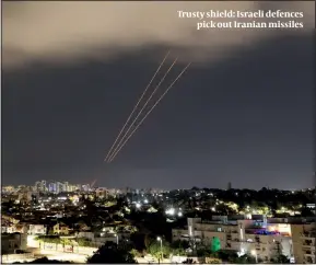  ?? PHOTO: GETTY IMAGES ?? Trusty shield: Israeli defences pick out Iranian missiles