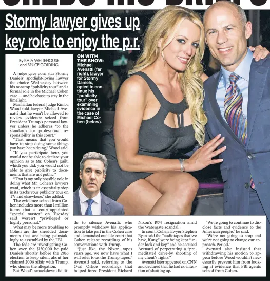  ??  ?? ON WITH THE SHOW: Michael Avenatti (far right), lawyer for Stormy Daniels, opted to continue his “publicity tour” over examining evidence in the case of Michael Cohen (below).