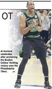  ??  ?? Al Horford celebrates after anchoring the Boston Celtics’ thrilling victory over the Philadelph­ia 76ers.