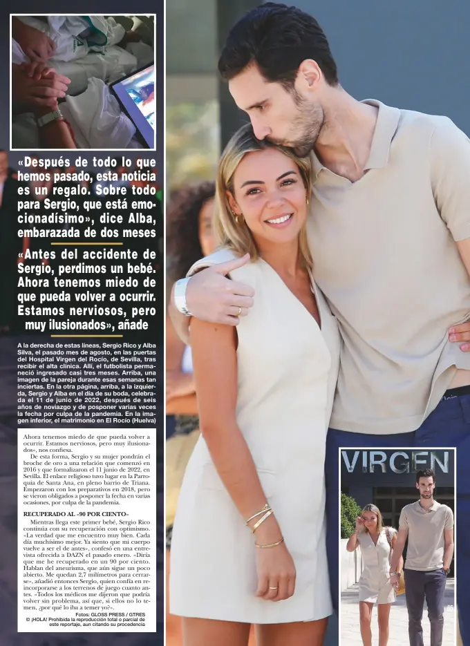  ?? ?? A la derecha de estas líneas, Sergio Rico y Alba Silva, el pasado mes de agosto, en las puertas del Hospital Virgen del Rocío, de Sevilla, tras recibir el alta clínica. Allí, el futbolista permaneció ingresado casi tres meses. Arriba, una imagen de la pareja durante esas semanas tan inciertas. En la otra página, arriba, a la izquierda, Sergio y Alba en el día de su boda, celebrada el 11 de junio de 2022, después de seis años de noviazgo y de posponer varias veces la fecha por culpa de la pandemia. En la imagen inferior, el matrimonio en El Rocío (Huelva)