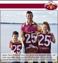  ??  ?? Adam Dodd’s biggest fans, son Byron and daughter Millie, will both wear their dad’s number 25 when they run out on the ground before his 300 senior game at Tungamah this Saturday.